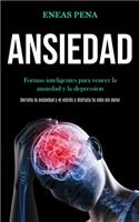 Ansiedad: Formas inteligentes para vencer la ansiedad y la depression (Derrota la ansiedad y el estrés y disfruta tu vida sin dolor)