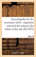 Encyclopédie Du Dix-Neuvième Siècle: Répertoire Universel Des Sciences Des Lettres Tome 12: Et Des Arts, Avec La Biographie Et de Nombreuses Gravures.(Ga(c)Na(c)Ralita(c)S)