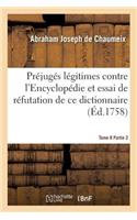 Préjugés Légitimes Contre l'Encyclopédie Et Essai de Réfutation de Ce Dictionnaire Tome 8 Partie 2