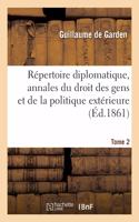 Répertoire Diplomatique, Annales Du Droit Des Gens Et de la Politique Extérieure. Tome 2