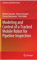 Modeling and Control of a Tracked Mobile Robot for Pipeline Inspection