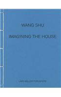Wang Shu: Imagining the House