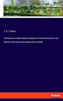 School Law of West Virginia and Opinions of the Attorney-General and Decisions of the State Superintendent of Free Schools