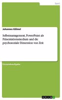 Selbstmanagement, PowerPoint als Präsentationsmedium und die psychosoziale Dimension von Zeit