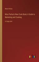 Miss Parloa's New Cook Book; A Guide to Marketing and Cooking