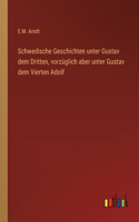 Schwedische Geschichten unter Gustav dem Dritten, vorzüglich aber unter Gustav dem Vierten Adolf