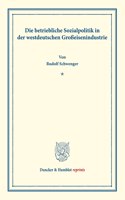 Die Betriebliche Sozialpolitik in Der Westdeutschen Grosseisenindustrie