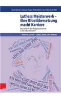 Luthers Meisterwerk - Eine Bibelubersetzung Macht Karriere