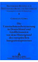 Die Unternehmensbesteuerung in Deutschland und Grobritannien vor dem Hintergrund des europaeischen Integrationsprozesses