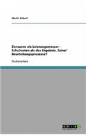 Zensuren als Leistungsmesser - Schulnoten als das Ergebnis 'fairer' Beurteilungsprozesse?: (German)