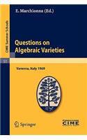 Questions on Algebraic Varieties: Lectures Given at a Summer School of the Centro Internazionale Matematico Estivo (C.I.M.E.) Held in Varenna (Como), Italy, September 7-17, 1969