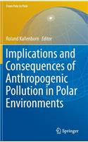 Implications and Consequences of Anthropogenic Pollution in Polar Environments