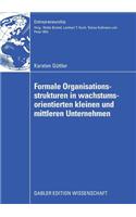 Formale Organisationsstrukturen in Wachstumsorientierten Kleinen Und Mittleren Unternehmen