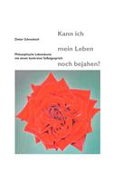 Kann ich mein Leben noch bejahen?: Philosophische Lebenskunst mit einem konkreten Selbstgespräch(German)