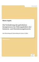 Die Veränderung der geforderten Kompetenzen bei Führungskräften der Industrie- und Dienstleistungsbranche: Eine Betrachtung der Entwicklung der letzten 10 Jahre(German)