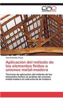 Aplicacion del Metodo de Los Elementos Finitos a Uniones Metal-Madera