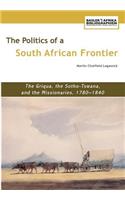 Politics of a South African Frontier. the Griqua, the Sotho-Tswana and the Missionaries, 1780-1840