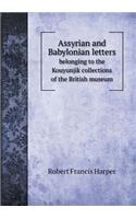 Assyrian and Babylonian Letters Belonging to the Kouyunjik Collections of the British Museum