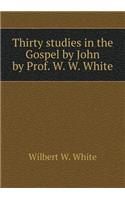 Thirty studies in the Gospel by John by Prof. W. W. White