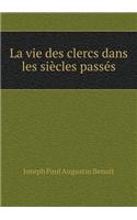 La vie des clercs dans les siècles passés