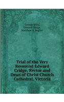 Trial of the Very Reverend Edward Cridge, Rector and Dean of Christ Church Cathedral, Victoria