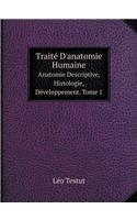 Traité D'anatomie Humaine Anatomie Descriptive, Histologie, Développement. Tome 1: (French)