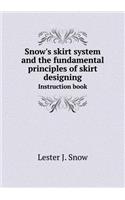 Snow's Skirt System and the Fundamental Principles of Skirt Designing Instruction Book