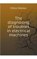 The Diagnosing of Troubles in Electrical Machines