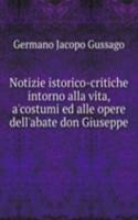 Notizie istorico-critiche intorno alla vita, a'costumi ed alle opere dell'abate don Giuseppe .