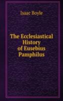 Ecclesiastical History of Eusebius Pamphilus.