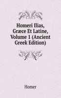Homeri Ilias, Graece Et Latine, Volume 1 (Ancient Greek Edition)