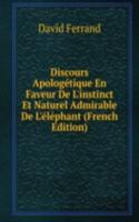 Discours Apologetique En Faveur De L'instinct Et Naturel Admirable De L'elephant (French Edition)