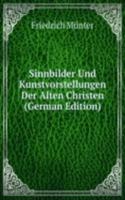 Sinnbilder Und Kunstvorstellungen Der Alten Christen (German Edition)