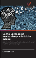 Cecha Szczególne mechanizmy w ludzkim mózgu