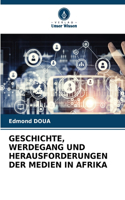 Geschichte, Werdegang Und Herausforderungen Der Medien in Afrika