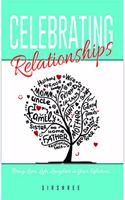 CELEBRATING RELATIONSHIPS - Bring Love, Life, Laughter in Your Relations