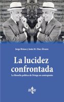 La lucidez confrontada: La filosofia politica de Ortega en contrapunto