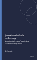 James Cowles Prichard's Anthropology: Remaking the Science of Man in Early Nineteenth Century Britain(52 Clio Medica)