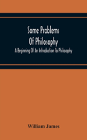 Some Problems Of Philosophy: A Beginning Of An Introduction To Philosophy