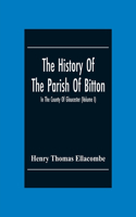 History Of The Parish Of Bitton, In The County Of Gloucester (Volume I)