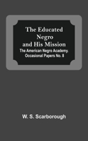 Educated Negro And His Mission; The American Negro Academy. Occasional Papers No. 8