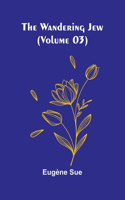 The Wandering Jew (Volume 03)