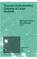 Towards Understanding Galaxies at Large Redshift: Proceedings of the Fifth Workshop of the Advanced School of Astronomy of the Ettore Majorana Centre for Scientific Culture, Erice, Italy, Juni 1-10,