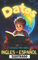 Datos Curiosos Para Niños En Ingles Y Español Ilustrado: Curiosidades para niños - Deja que tus niños aprendan otro idioma a la vez que se divierten con las mejores imágenes-Hechos asombrosos-Datos Tecnoló
