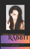 Thou Wilt Go Now, Rabbit