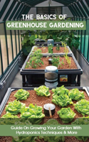 Basics of Greenhouse Gardening: Guide On Growing Your Garden With Hydroponics Techniques & More: Hydroponic Gardening Books