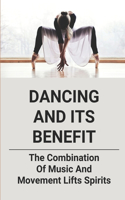 Dancing and Its Benefit: The Combination Of Music And Movement Lifts Spirits: Nature Of Dance