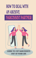 How To Deal With An Abusive Narcissist Partner: Guide To Cut Narcissists Out Of Your Life: Toxic Relationship