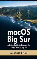 macOS Big Sur: A Quick Guide to Operate the Latest macOS Big Sur