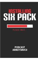 INSTALLING SIX PACK PLEASE WAIT... - Podcast Arbeitsbuch: Arbeitsbuch für die Erstellung von Aufnahmen - verliere nie wieder den Überblick über deine Projekte!